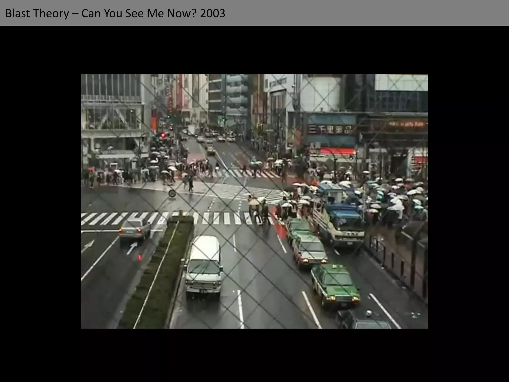 Blast Theory – Can You See Me Now? 2003
 