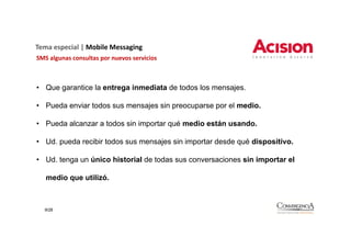 Tema especial | Mobile Messaging
SMS algunas consultas por nuevos servicios
SMS alg nas cons ltas por n e os ser icios

• ...