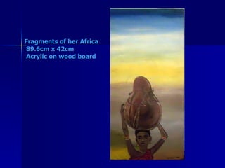 Fragments of her Africa  89.6cm x 42cm  Acrylic on wood board 