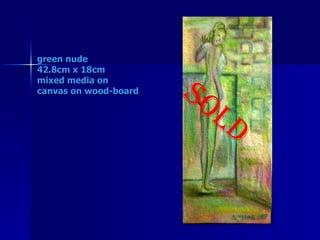 green nude 42.8cm x 18cm mixed media on  canvas on wood-board   SOLD 