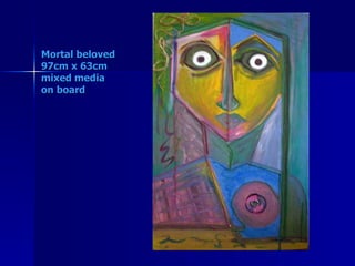 Mortal beloved 97cm x 63cm mixed media on board   