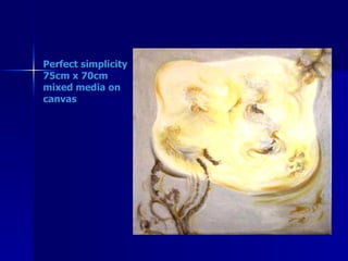 Perfect simplicity 75cm x 70cm mixed media on canvas 