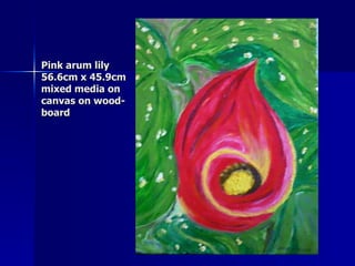 Pink arum lily 56.6cm x 45.9cm mixed media on canvas on wood-board 