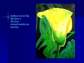 Yellow arum lily 68.5cm x 49.3cm mixed media on canvas 