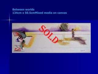 Between worlds 134cm x 50.5cmMixed media on canvas SOLD 