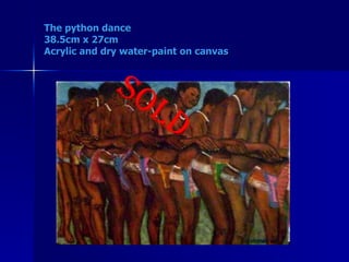 The python dance 38.5cm x 27cm Acrylic and dry water-paint on canvas   SOLD 