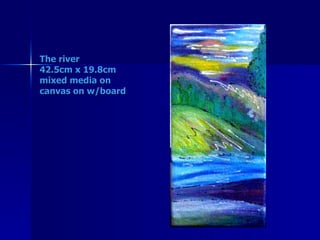 The river 42.5cm x 19.8cm mixed media on canvas on w/board 