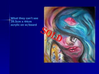 What they can’t see 39.5cm x 44cm acrylic on w/board   SOLD 