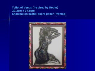 Toilet of Venus (inspired by Rodin) 29.2cm x 37.8cm Charcoal on pastel-board paper (framed) 