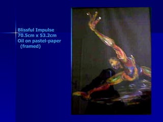 Blissful Impulse 70.5cm x 53.2cm Oil on pastel-paper   (framed) 