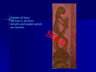 Fission of love 48.1cm x 18.2cm Acrylic and water-paint on canvas SOLD 