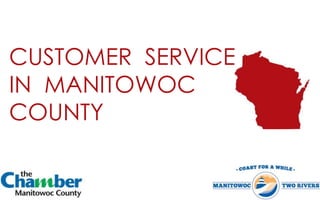 CUSTOMER SERVICE
IN MANITOWOC
COUNTY
 