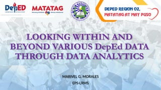 Looking Within and Beyond Various DepEd Data Through Data Analytics | PPTX