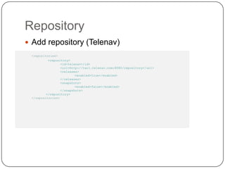 RepositoryAdd repository (Telenav)<repositories> <repository>			<id>telenav</id>			<url>http://tar1.telenav.com:8080/repository</url>			<releases>				<enabled>true</enabled>			</releases>			<snapshots>				<enabled>false</enabled>			</snapshots>		</repository> </repositories>mvn install:install-file -Dfile=<path-to-file> -DgroupId=<group-id> -DartifactId=<artifact-id> -Dversion=<version> -Dpackaging=<packaging> -DgeneratePom=true