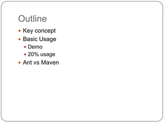 OutlineKey conceptBasic UsageDemo20% usageAnt vs Maven