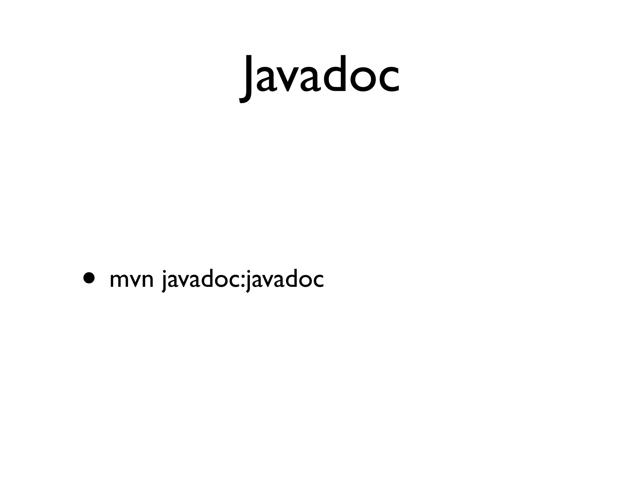 Javadoc


• mvn javadoc:javadoc
 