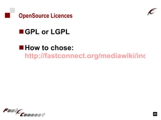 OpenSource Licences GPL or LGPL How to chose: http://fastconnect.org/mediawiki/index.php/OpenSource_License 
