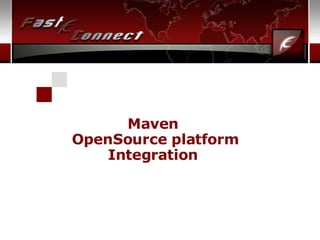 Maven  OpenSource platform Integration  