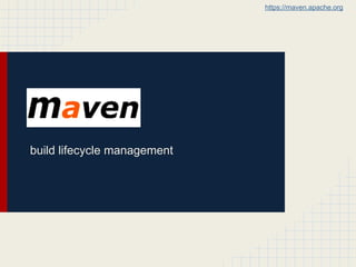 build lifecycle management
https://maven.apache.org
 