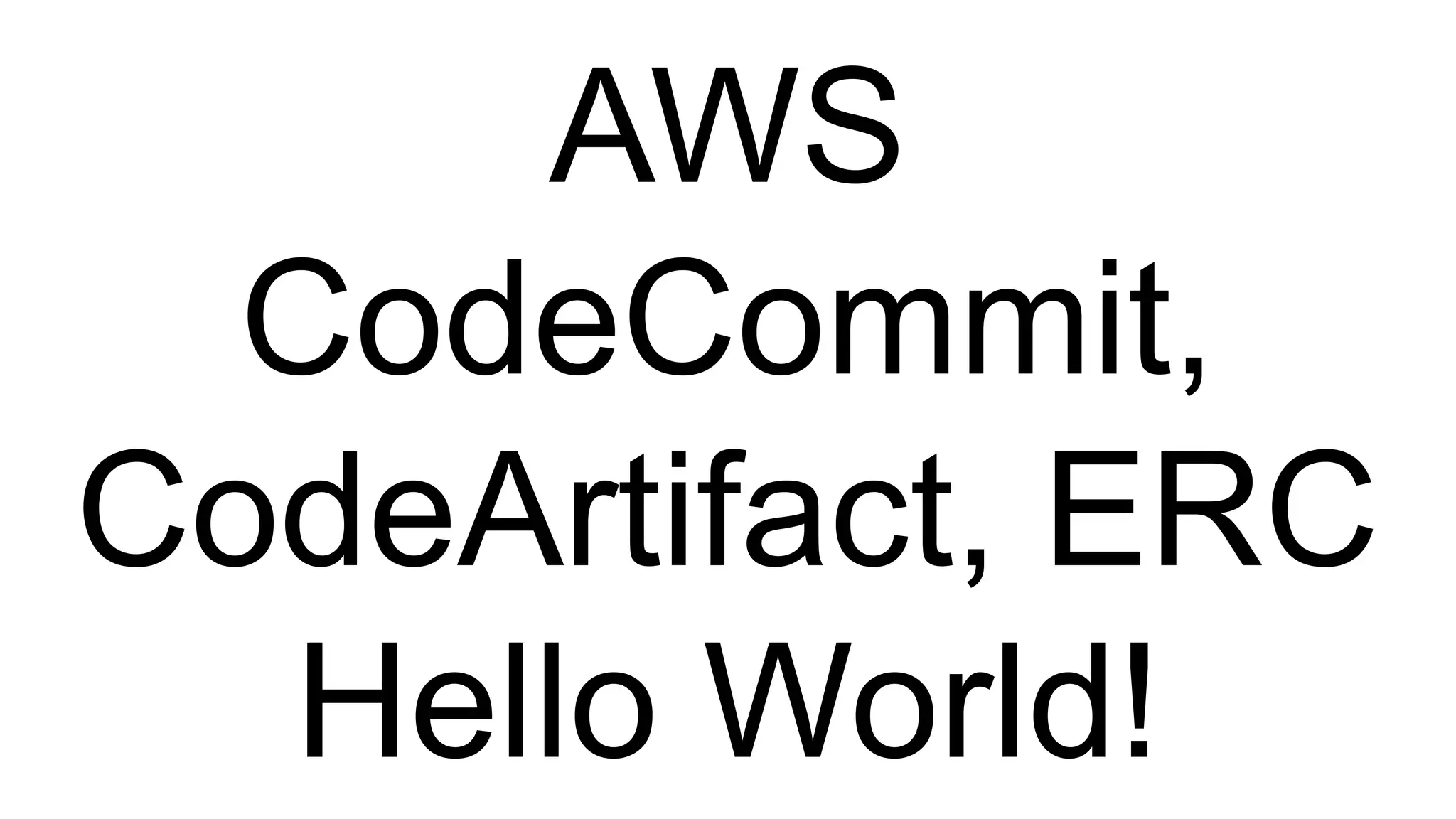 AWS CodeCommit, CodeArtifact, ERC Hello World! 