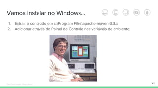 Vamos instalar no Windows...
1. Extrair o conteúdo em c:Program Filesapache-maven-3.3.x;
2. Adicionar através do Painel de Controle nas variáveis de ambiente;
42Édipo Daniel Aragão - Maven Básico
 