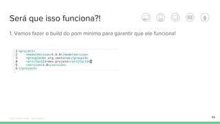 Será que isso funciona?!
1. Vamos fazer o build do pom mínimo para garantir que ele funciona!
49Édipo Daniel Aragão - Maven Básico
 