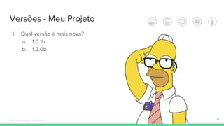 Versões - Meu Projeto
6
1. Qual versão é mais nova?
a. 1.0.1b
b. 1.2.0b
Édipo Daniel Aragão - Maven Básico
 