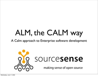 ALM, the CALM way
                 A Calm approach to Enterprise software development




Wednesday, June 17, 2009
 