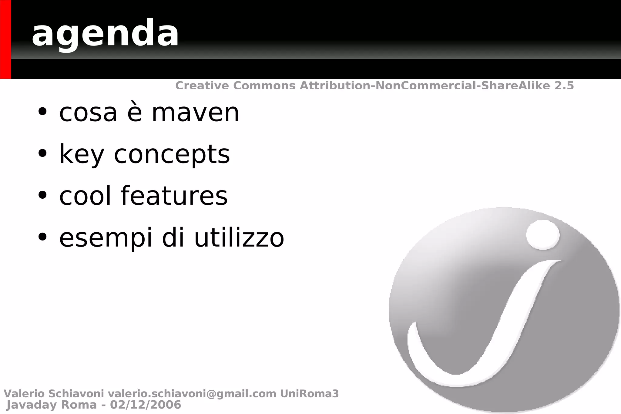 agenda cosa è maven key concepts cool features esempi di utilizzo Valerio Schiavoni  [email_address]  UniRoma3 