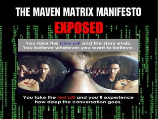 The Maven Matrix Manifesto
        EXPOSED