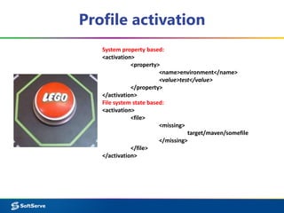 Profile activation
System property based:
<activation>
<property>
<name>environment</name>
<value>test</value>
</property>
</activation>
File system state based:
<activation>
<file>
<missing>
target/maven/somefile
</missing>
</file>
</activation>
 