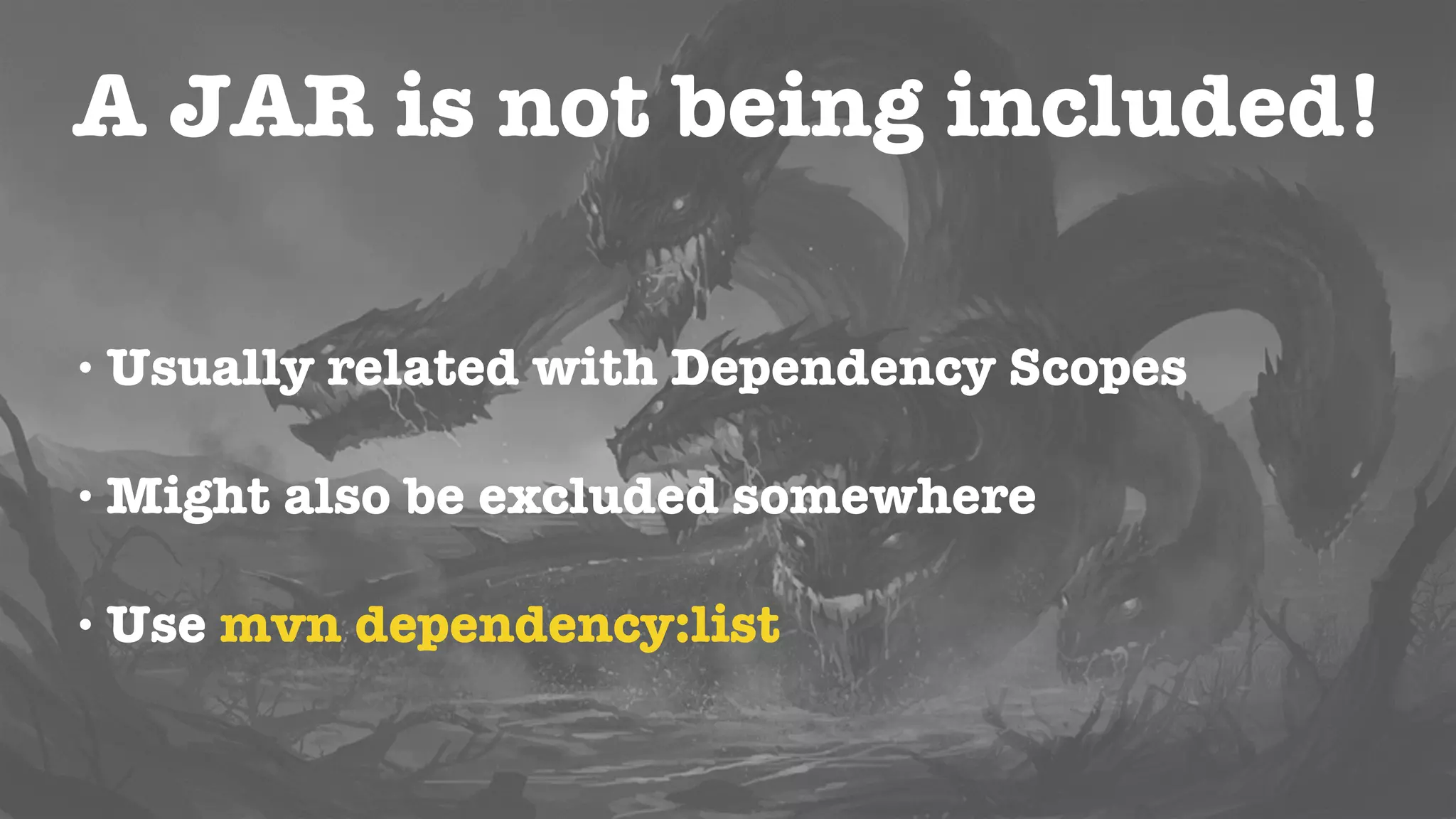 Transitive Dependencies
• Useful to include what you need automatically
• No limit in the numbers of dependency levels
• Graphs of libraries can quickly grow out of
control
 