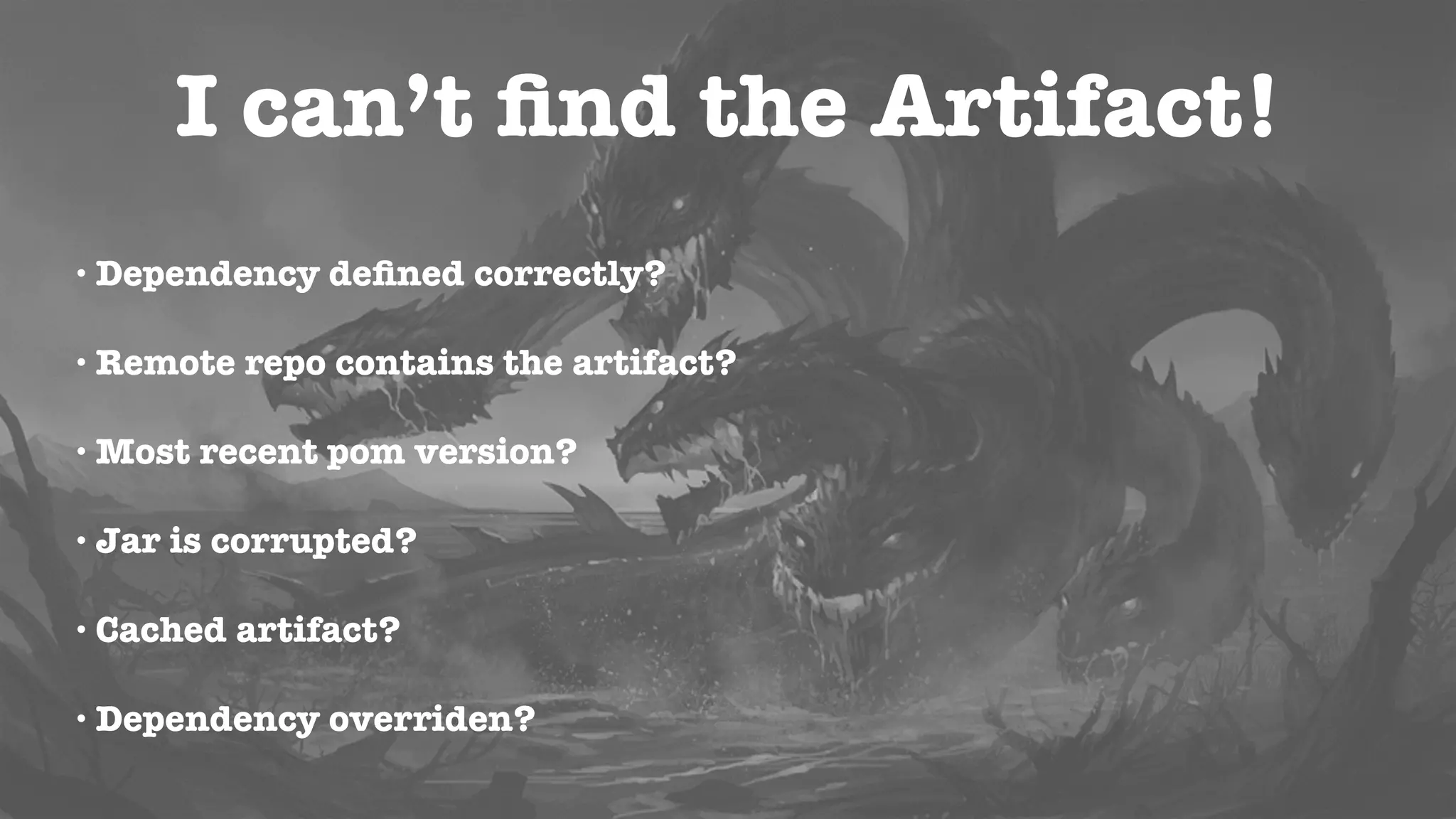 Why is this JAR in my Build?
• Include ONLY what you need!
• Use mvn dependency:analyze
• Exclude unneeded dependencies
• Some trial and error involved
 