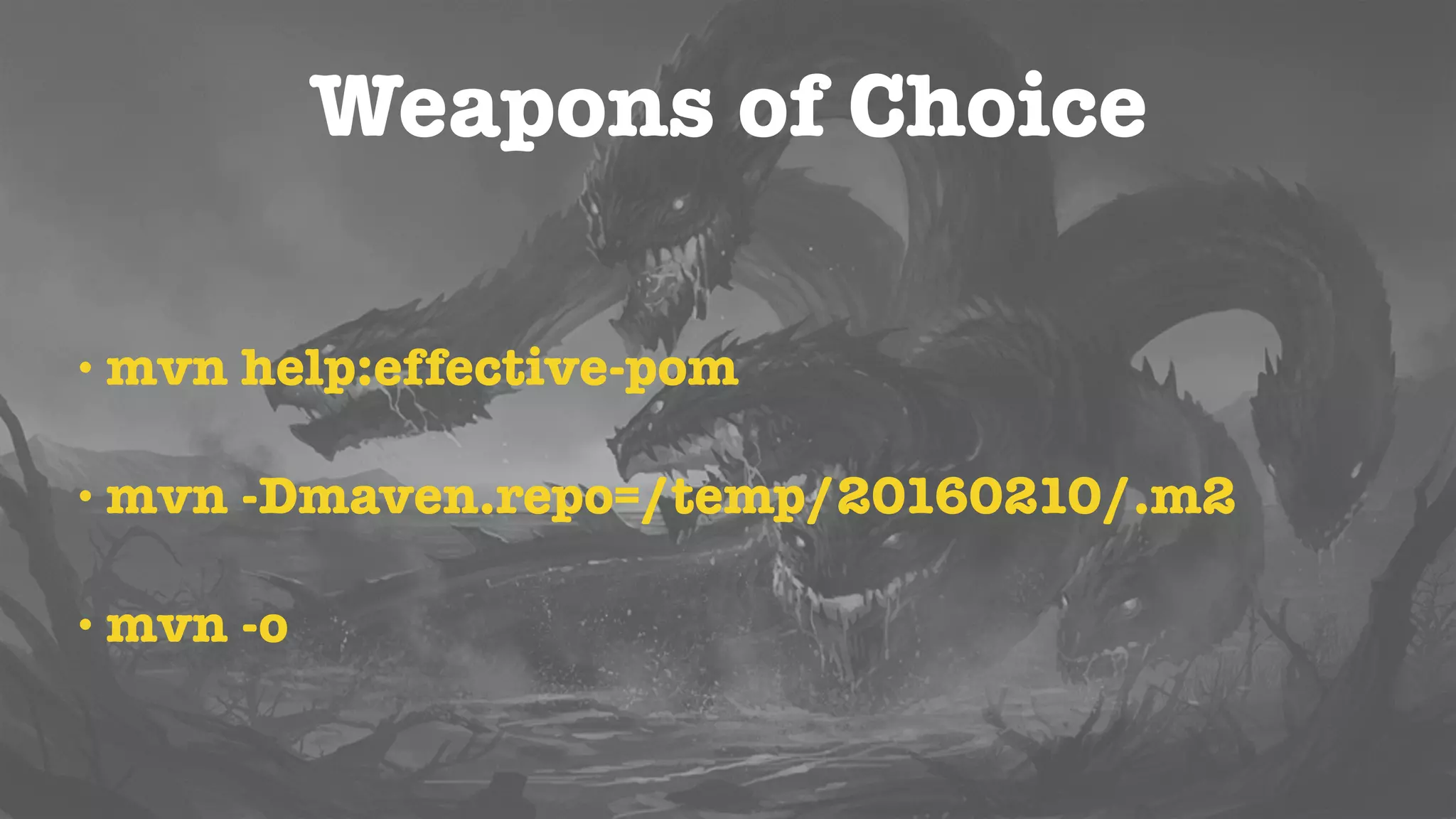 I can’t see my changes!
• Dependencies are not build in the local repo
• Dependency version is not correct
• Remote repo has overwritten changes
 