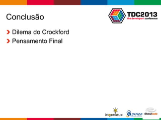 Globalcode – Open4education
Conclusão
Dilema do Crockford
Pensamento Final
 