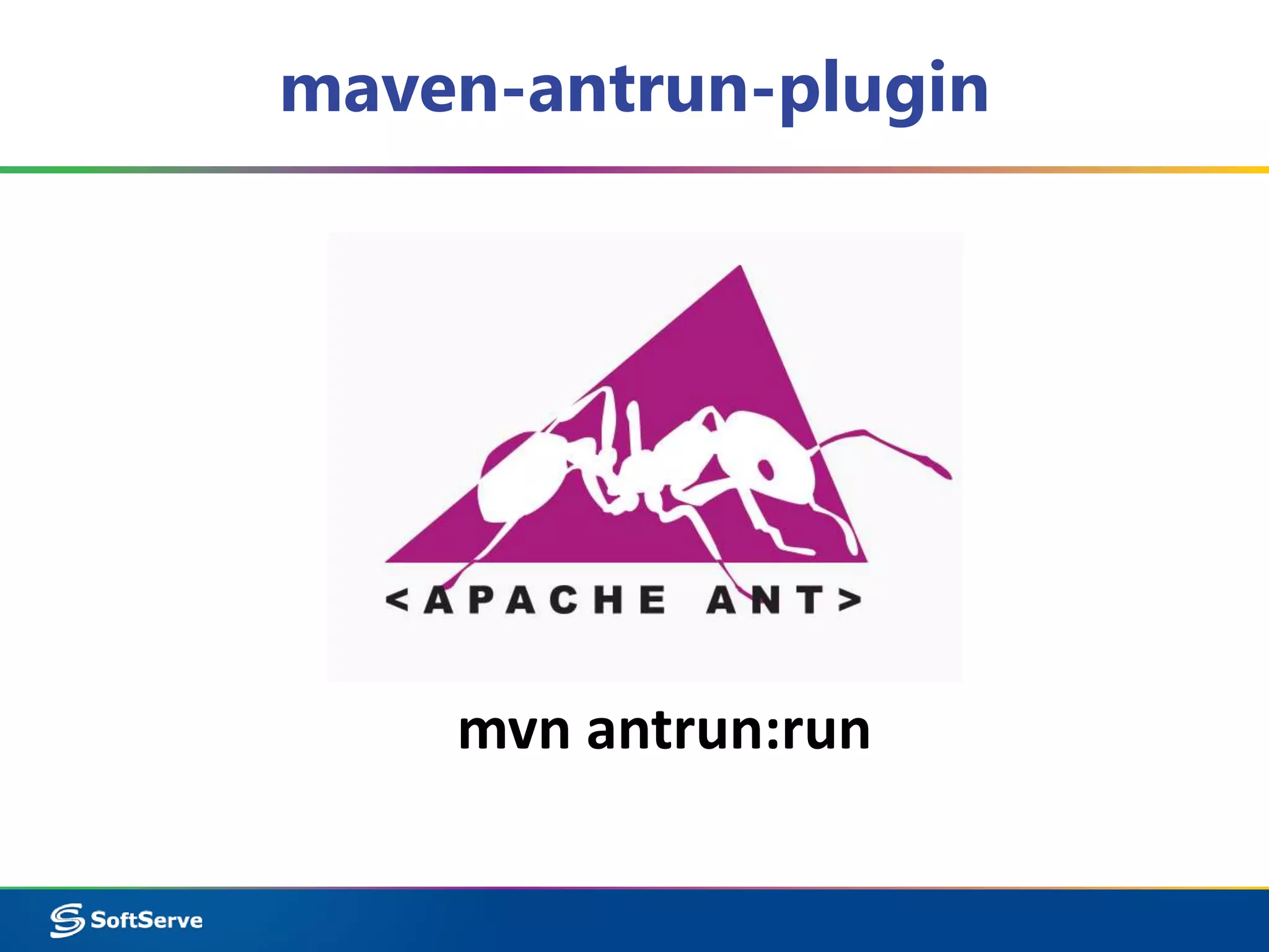 maven-antrun-plugin 
mvn antrun:run 
 