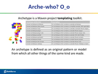 Arche-who? O_o 
Archetype is a Maven project templating toolkit. 
An archetype is defined as an original pattern or model 
from which all other things of the same kind are made. 
 