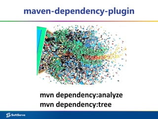 maven-dependency-plugin 
mvn dependency:analyze 
mvn dependency:tree 
 