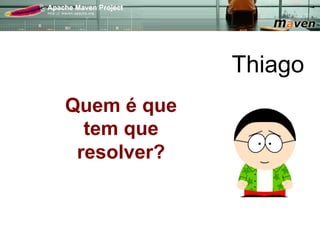 Thiago
Quem é que
  tem que
 resolver?
 