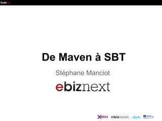 De Maven à SBT
Stéphane Manciot

 
