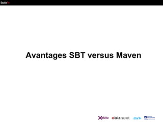 Avantages SBT versus Maven

 