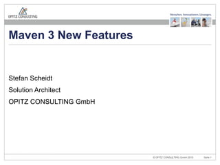 Stefan Scheidt Solution Architect OPITZ CONSULTING GmbH Maven 3 New Features 