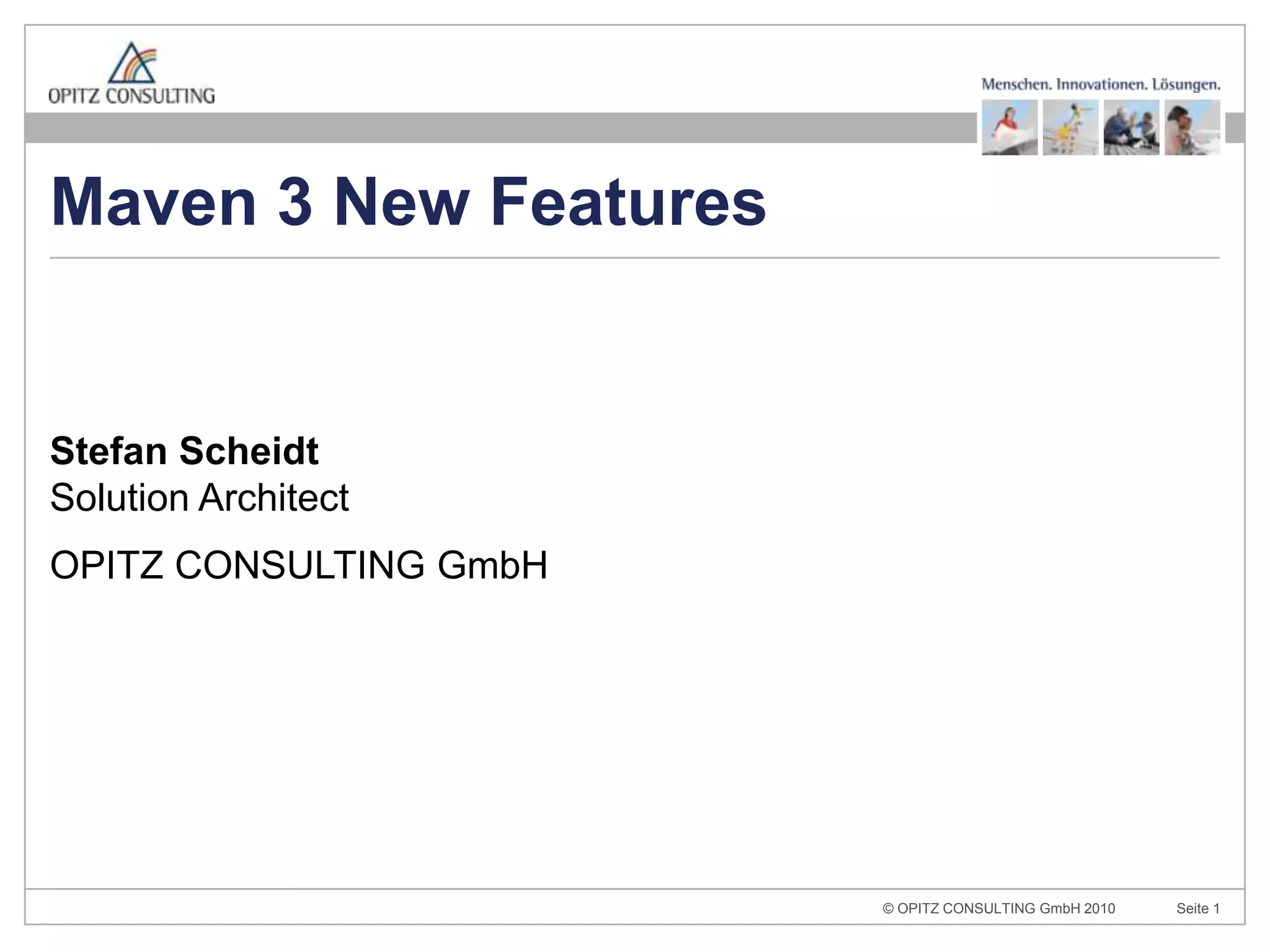 Stefan ScheidtSolution ArchitectOPITZ CONSULTING GmbHMaven 3 New Features
