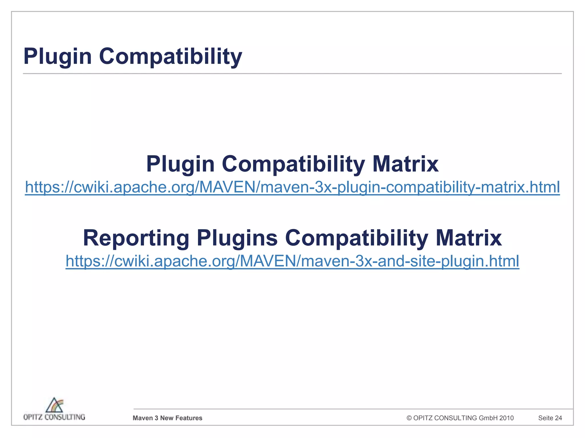 Compatibility NotesStricter POM ValidationMore ErrorsMoreWarningsExplanationsbased on ExceptionsLinks to MavenWikihttps://cwiki.apache.org/confluence/display/MAVEN/Errors+and+Solutions