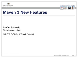 Stefan ScheidtSolution Architect OPITZ CONSULTING GmbH Maven 3 New Features 