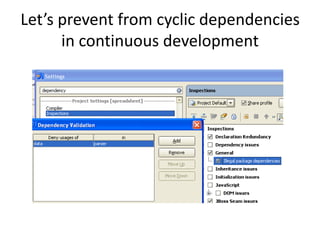 Let’s prevent from cyclic dependencies
      in continuous development
 