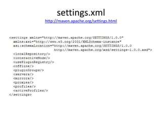 settings.xml
http://maven.apache.org/settings.html
 