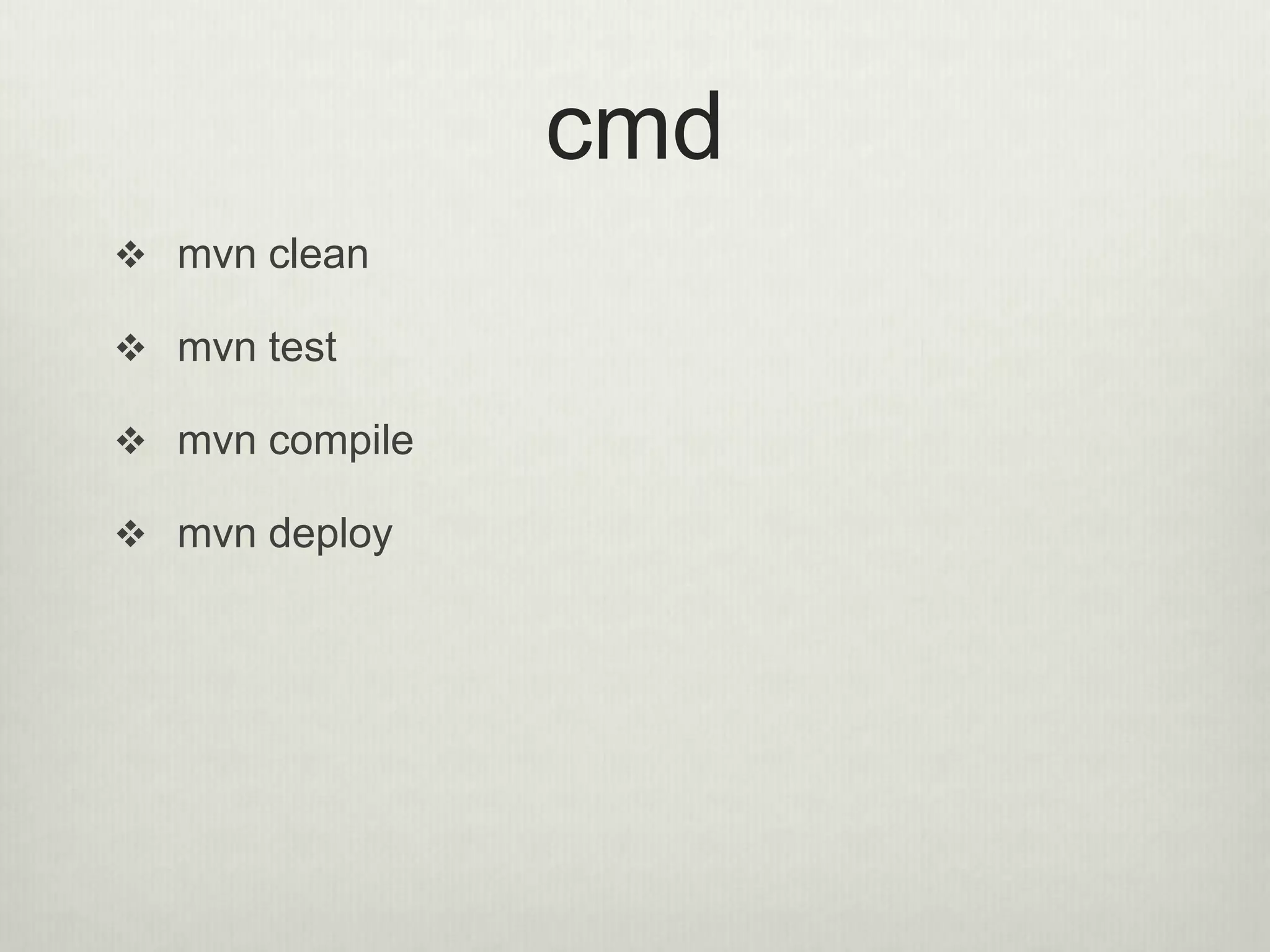 cmd
 mvn clean
 mvn test
 mvn compile
 mvn deploy
 