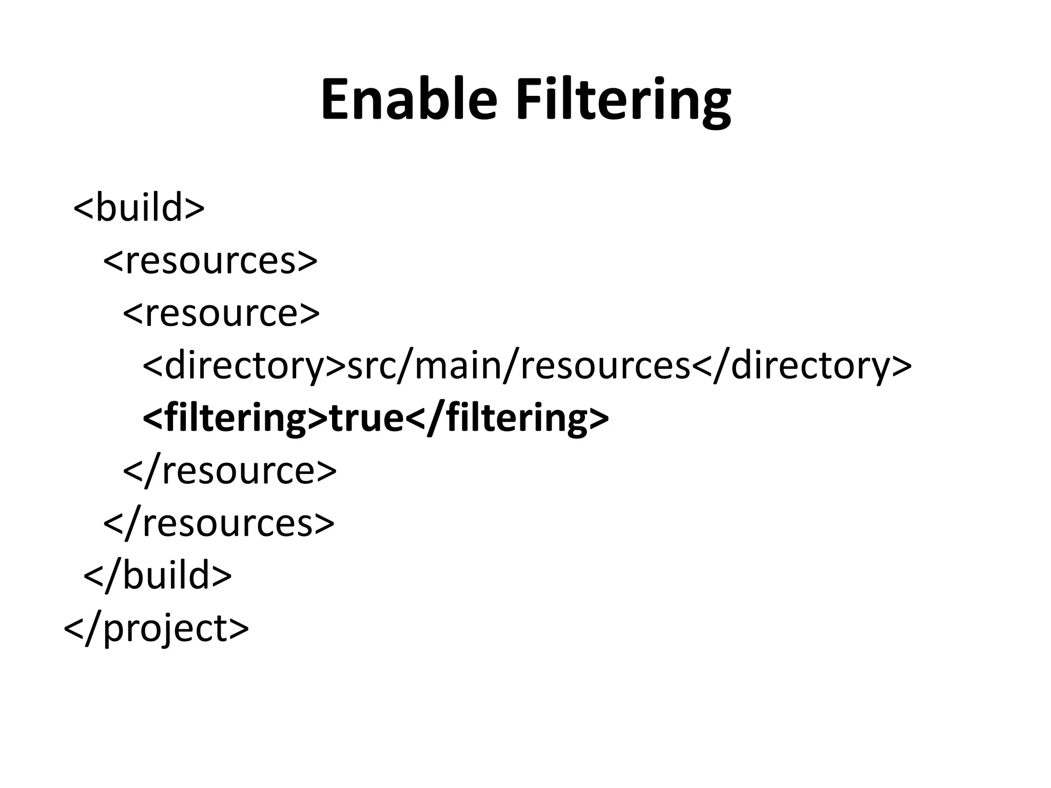 Enable Filtering
<build>
<resources>
<resource>
<directory>src/main/resources</directory>
<filtering>true</filtering>
</resource>
</resources>
</build>
</project>
 