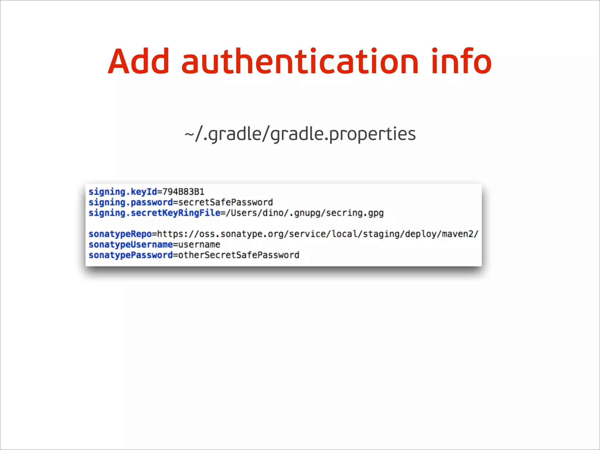 ~/.gradle/gradle.properties
Add authentication info